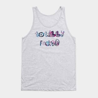 Totally F*cked Tank Top